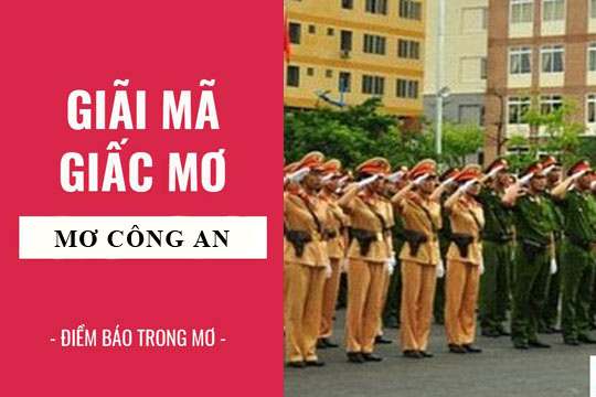 Mơ thấy công an đánh số gì? Là điềm lành hay xấu?